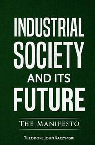Industrial Society and Its Future by Theodore John Kaczynski