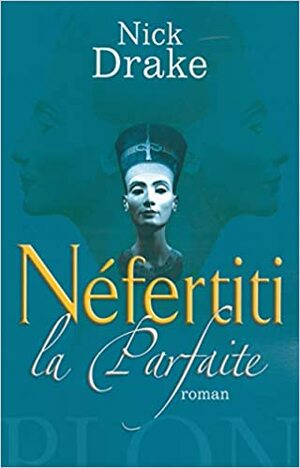 Néfertiti La Parfaite: Le Livre Des Morts:Roman by Gérard Meudal, Nick Drake