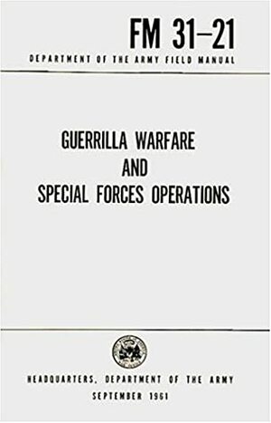 Guerrilla Warfare And Special Forces Operations: Fm31 21 by U.S. Department of Defense