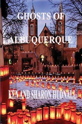 Ghosts of Albuquerque by Ken Hudnall, Sharon Hudnall