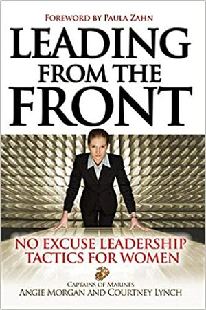Leading from the Front: No-Excuse Leadership Tactics for Women: No-Excuse Leadership Tactics for Women by Angie Morgan
