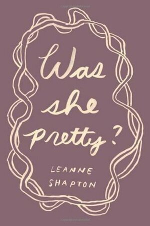 Was She Pretty? by Leanne Shapton