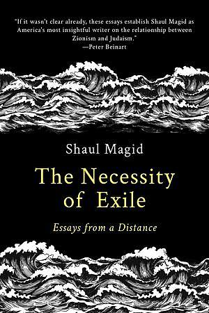 The Necessity of Exile by Shaul Magid