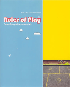 Rules of Play: Game Design Fundamentals by Katie Salen Tekinbas, Eric Zimmerman