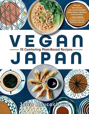 Vegan Japan: 70 Comforting Plant-Based Recipes by Julia Boucachard