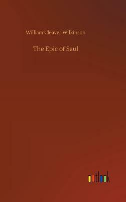 The Epic of Saul by William Cleaver Wilkinson