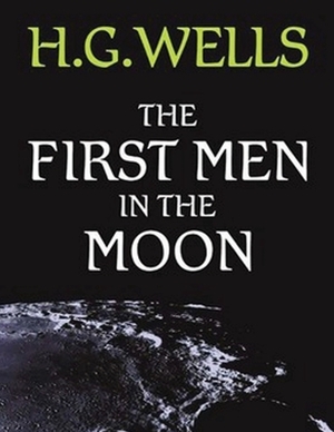 The First Men in the Moon (Annotated) by H.G. Wells