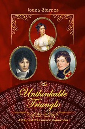 The Unthinkable Triangle: A Pride and Prejudice Variation by Joana Starnes