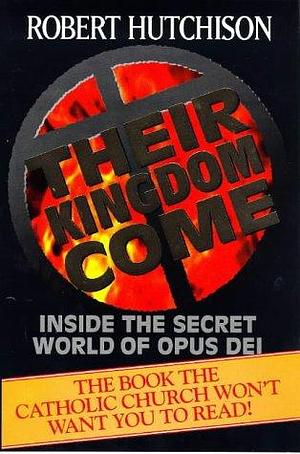 Their Kingdom Come : Inside the Secret World of Op by Robert Hutchison, Robert Hutchison