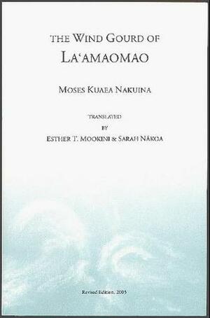 The Wind Gourd of La'amaomao: The Hawaiian Story of Pāka'a and Kũapāka'a: Personal Attendants of Keawenuia'umi, Ruling Chief of Hawaii and Descendants of La'amaomao by Esther T. Mookini, Moses Kuaea Nakuina, Sarah Nakoa