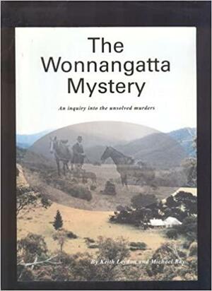 The Wonnangatta Mystery: An Inquiry Into the Unsolved Murders by Michael Ray, Keith Leydon