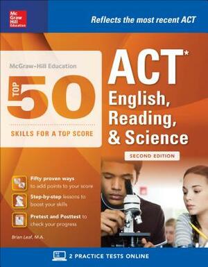 McGraw-Hill Education: Top 50 ACT English, Reading, and Science Skills for a Top Score, Second Edition by Brian Leaf