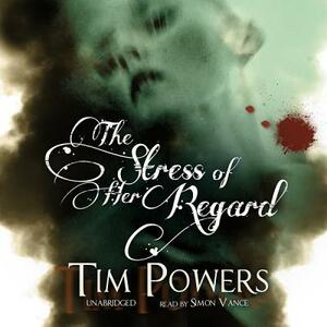 The Stress of Her Regard by Tim Powers