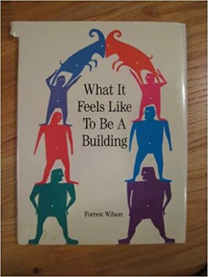 What It Feels Like To Be A Building by Forrest Wilson