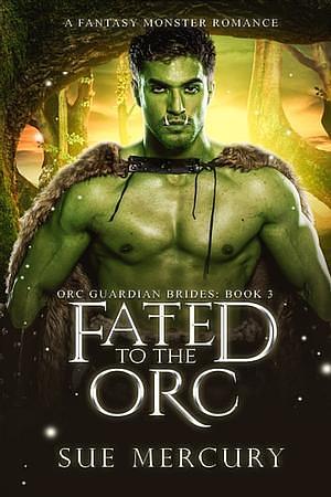 Fated to the Orc by Sue Mercury