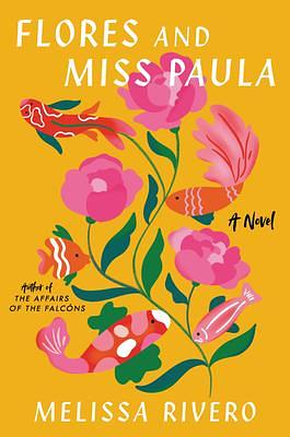 Flores and Miss Paula: A Novel by Melissa Rivero, Melissa Rivero