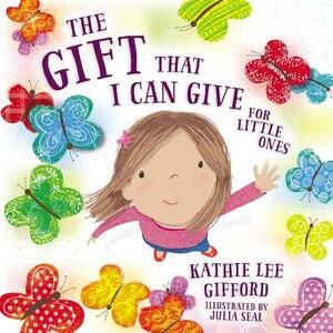 The Gift That I Can Give for Little Ones by Kathie Lee Gifford