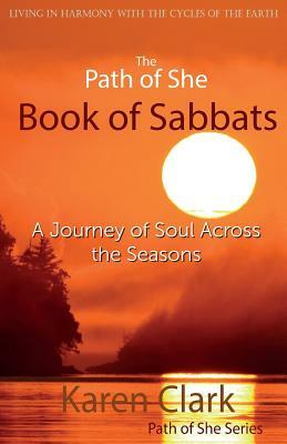 The Path of She Book of Sabbats: A Journey of Soul Across the Seasons by Karen Clark
