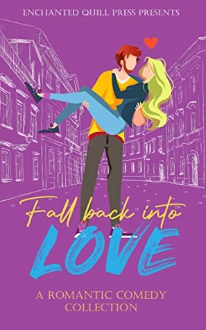 Fall Back Into Love: A Romantic Comedy Collection by Stephanie J. Scott, Sara Jane Woodley, Kaitlynn Clarkson, Jess Mastorakos, Amy Stephens, Ginny Sterling, Tracy Broemmer, Kandice E. Geddes, Lisa Renee, Mel Walker