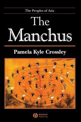 The Manchus by Pamela Kyle Crossley