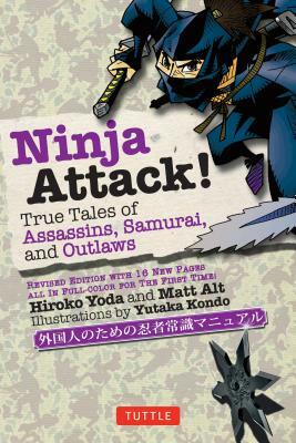 Ninja Attack!: True Tales of Assassins, Samurai, and Outlaws by Hiroko Yoda, Matt Alt