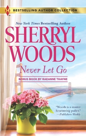Never Let Go/A Soldier's Secret by RaeAnne Thayne, Sherryl Woods
