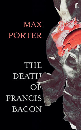 The Death of Francis Bacon by Max Porter