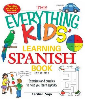 The Everything Kids' Learning Spanish Book: Exercises and Puzzles to Help You Learn Espanol by Cecila I. Sojo