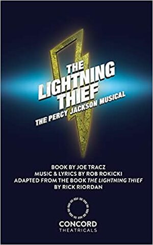 The Lightning Thief: The Percy Jackson Musical by Rick Riordan, Joe Tracz, Rob Rokicki