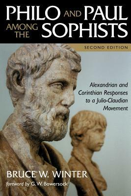 Philo and Paul Among the Sophists: Alexandrian and Corinthian Responses to a Julio-Claudian Movement by Bruce W. Winter