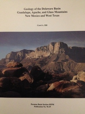 Geology of the Delaware Basin Guadalupe, Apache and Glass Mountains New Mexico and West Texas by Carol A. Hill