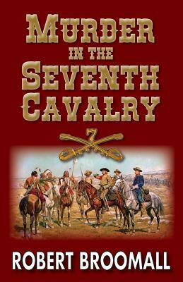 Murder in the Seventh Cavalry by Robert Broomall