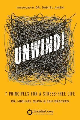 Unwind!: 7 Principles for a Stress-Free Life by Michael Olpin, Sam Bracken