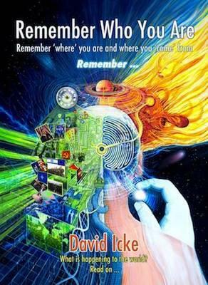 Remember Who You Are Remember 'Where' You Are and Where You 'Come' from by David Icke