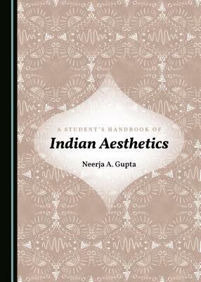 A Studentâ (Tm)S Handbook of Indian Aesthetics by Sanjeev Kumar, Neerja A. Gupta