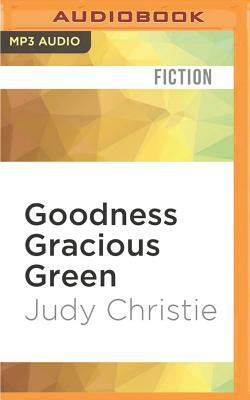 Goodness Gracious Green by Judy Christie