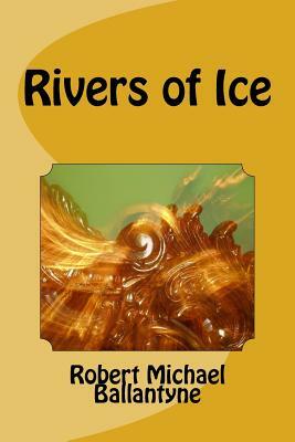 Rivers of Ice by Robert Michael Ballantyne
