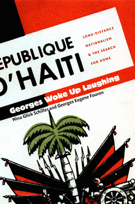 Georges Woke Up Laughing: Long-Distance Nationalism and the Search for Home by Nina Glick Schiller, Georges Eugene Fouron