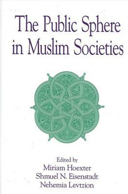 The Public Sphere in Muslim Societies by 