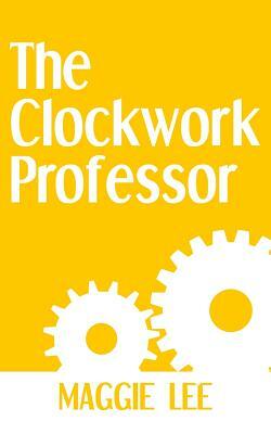 The Clockwork Professor by Maggie Lee
