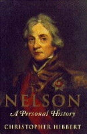 Nelson A Personal History by Christopher Hibbert