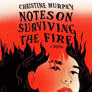 Notes on Surviving the Fire by Christine Murphy