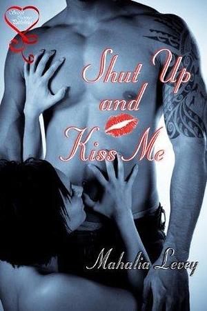 Shut Up and Kiss Me by Mahalia Levey, Mahalia Levey