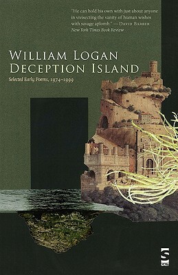 Deception Island: Selected Early Poems, 1974-1999 by William Logan