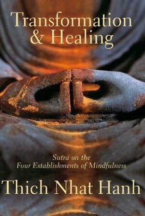 Transformation and Healing: Sutra on the Four Establishments of Mindfulness by Thích Nhất Hạnh