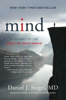 Mind: A Journey to the Heart of Being Human by Daniel J. Siegel