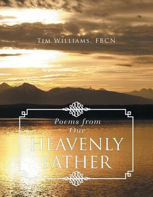 Poems from Our Heavenly Father by Tim Williams