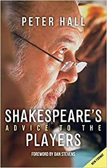 Shakespeare's Advice to the Players: (2nd Edition) by Peter Hall