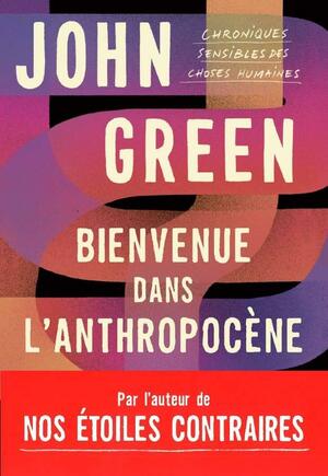 Bienvenue dans l'anthropocène by John Green