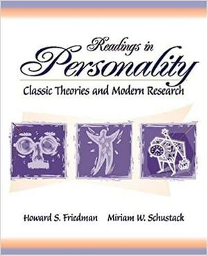 Readings in Personality: Classic Theories and Modern Research by Miriam W. Schustack, Howard S. Friedman